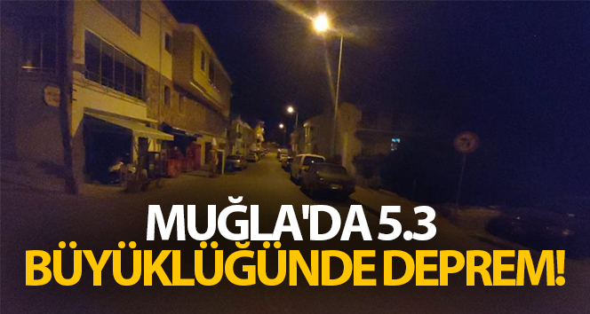 Muğla’da 5.3 büyüklüğünde deprem!