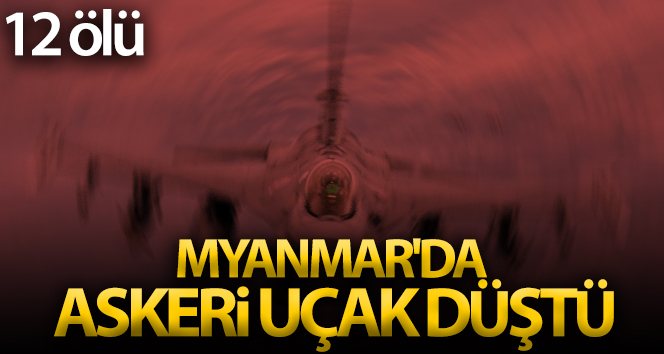Myanmar’da askeri uçak düştü: 12 ölü