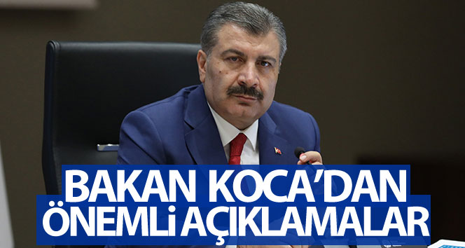 Sağlık Bakanı Koca’dan önemli açıklamalar