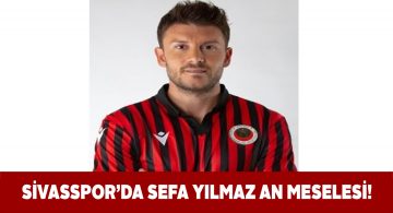 Yiğidolarda Sefa Yılmaz transferinde sona yaklaşıldı
