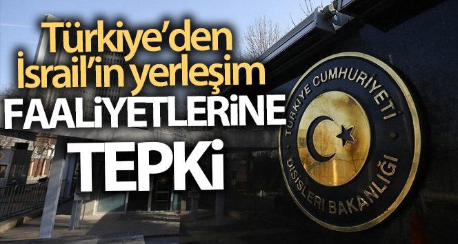 Türkiye’den İsrail’in yerleşim faaliyetlerine tepki