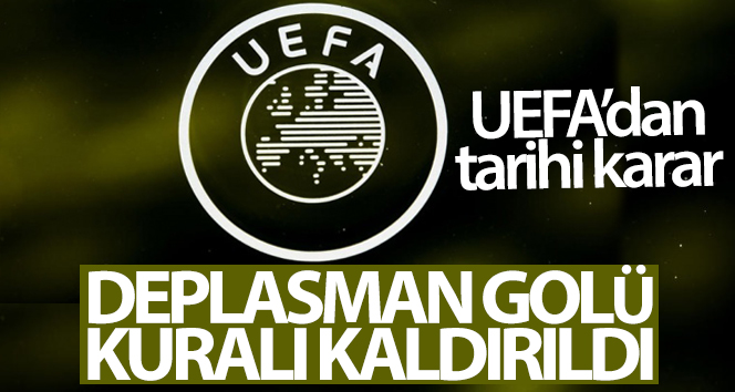 UEFA, deplasman golü kuralının kaldırıldığını açıkladı