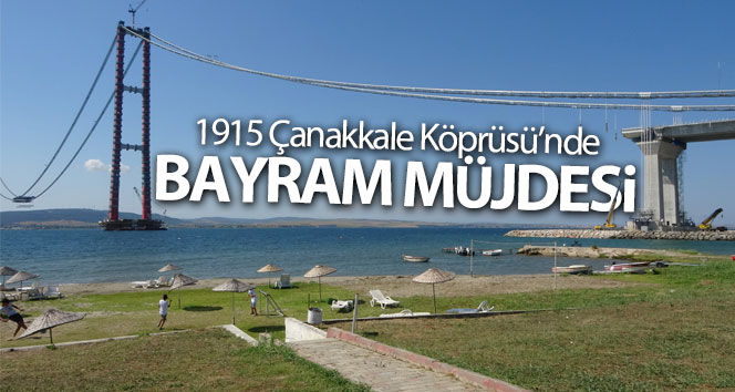 1915 Çanakkale Köprüsü’nde bayram müjdesi