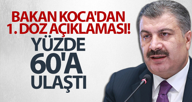Bakan Koca’dan 1. doz açıklaması! Yüzde 60’a ulaştı