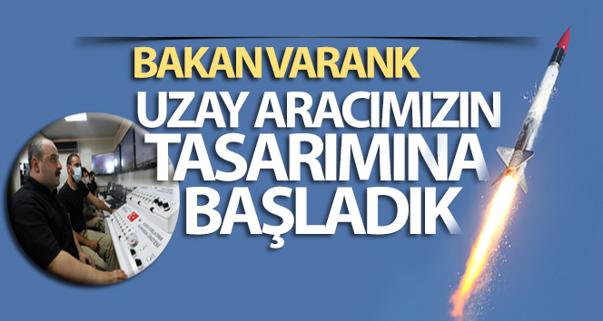 Bakan Varank: ‘Uzay aracımızın tasarımına başladık’