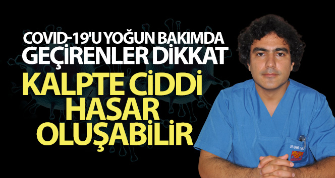 Covid-19’u yoğun bakımda geçirenler dikkat; kalpte ciddi hasar oluşabilir
