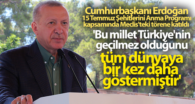 Cumhurbaşkanı Erdoğan: ‘Bu millet Türkiye’nin geçilmez olduğunu tüm dünyaya bir kez daha göstermiştir’