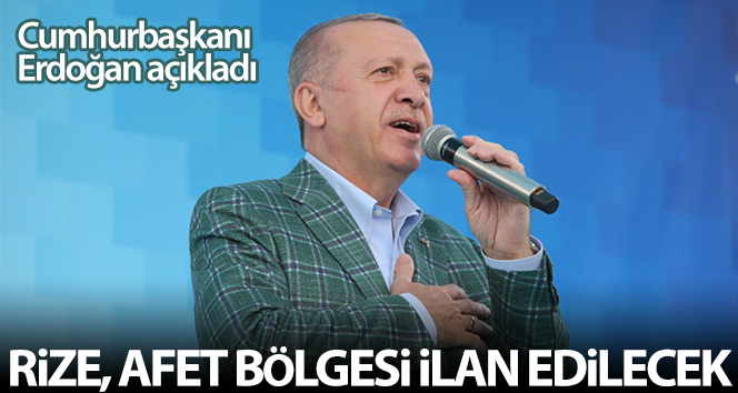 Cumhurbaşkanı Erdoğan: ‘Rize afet bölgesi ilan edilecek’