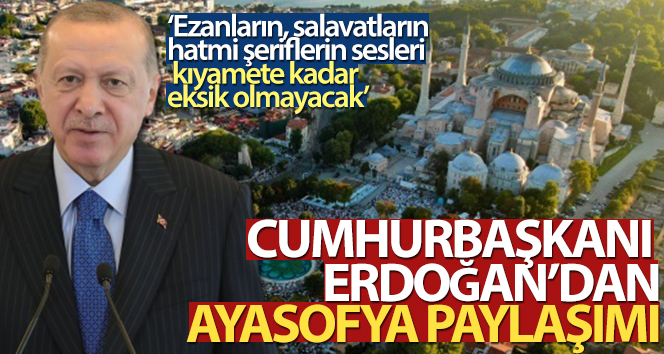 Cumhurbaşkanı Erdoğan’dan Ayasofya paylaşımı