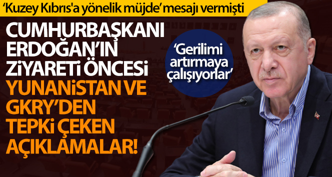 Cumhurbaşkanı Erdoğan’ın ziyareti öncesi Yunanistan ve GKRY’den tepki çeken açıklamalar