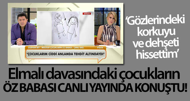 Elmalı davasındaki çocukların öz babası canlı yayında konuştu
