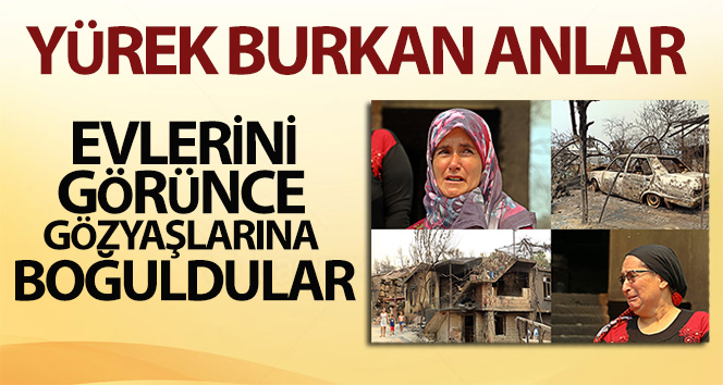 Evlerine gelip küle döndüğünü görünce gözyaşlarına boğuldular