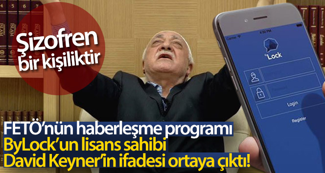 FETÖ’nün haberleşme programı ByLock’un lisans sahibi David Keyner’in ifadesi ortaya çıktı