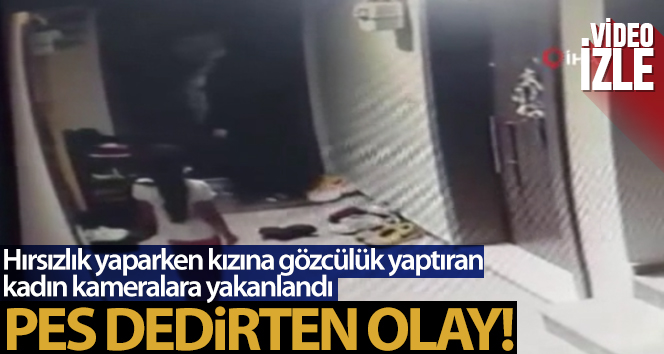 Hırsızlık yaparken kızına gözcülük yaptıran kadın önce kameralara, sonra polise yakalandı
