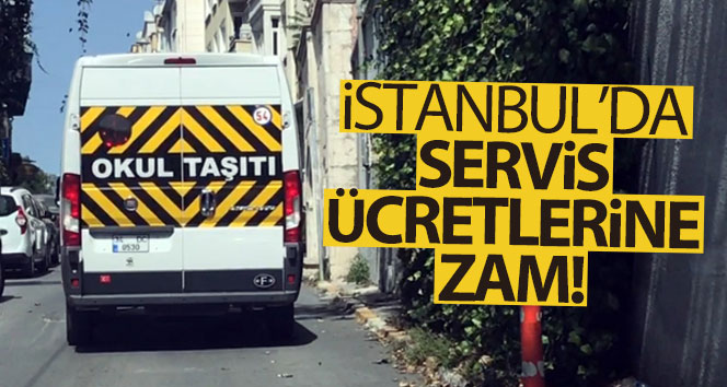 İstanbul’da servis ücretlerine zam