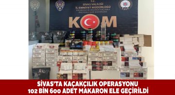 Sivas’ta 100 binden fazla kaçak makaron yakalandı