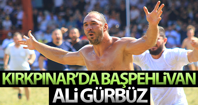 Kırkpınar’da başpehlivan Ali Gürbüz