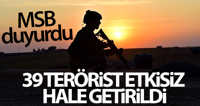 MSB: ’39 terörist etkisiz hâle getirildi’