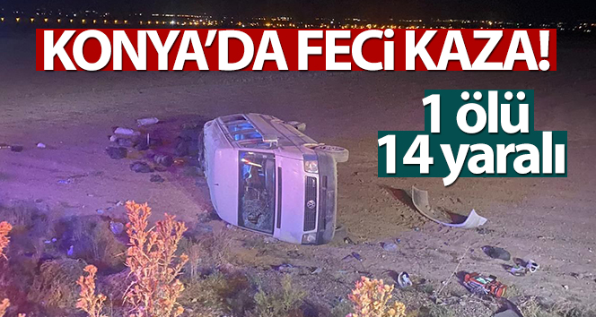 Tarım işçilerini taşıyan minibüs takla attı: 1 ölü, 14 yaralı