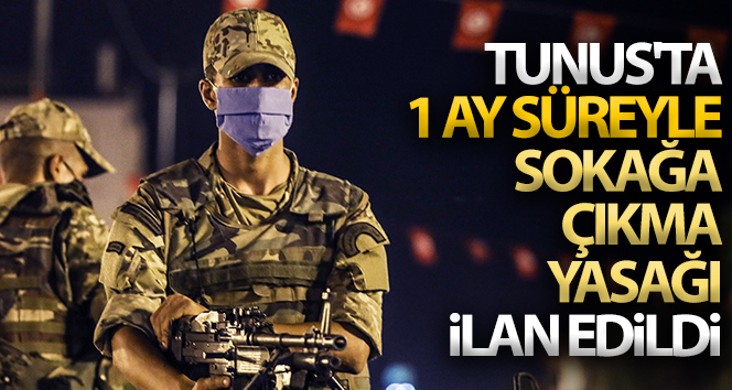 Tunus’ta 1 ay süreyle sokağa çıkma yasağı ilan edildi