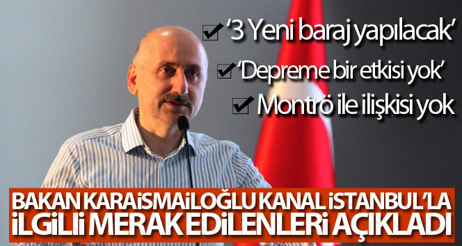 Ulaştırma Bakanı Karaismailoğlu: ‘Kanal İstanbul ile birlikte 3 yeni baraj yapılacak’