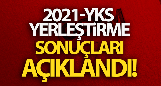 2021-YKS yerleştirme sonuçları açıklandı! | YKS tercih sonuçları son dakika