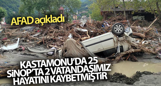 AFAD açıkladı! ‘Kastamonu’da 25, Sinop’ta 2 vatandaşımız hayatını kaybetmiştir’