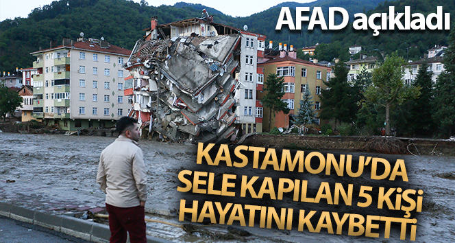AFAD: ‘Kastamonu’da sel sularına kapılan 5 kişi hayatını kaybetti’