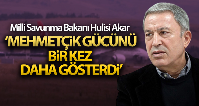 Bakan Akar: ‘Türk Silahlı Kuvvetleri gücünü bir kez daha dünyaya gösterdi’