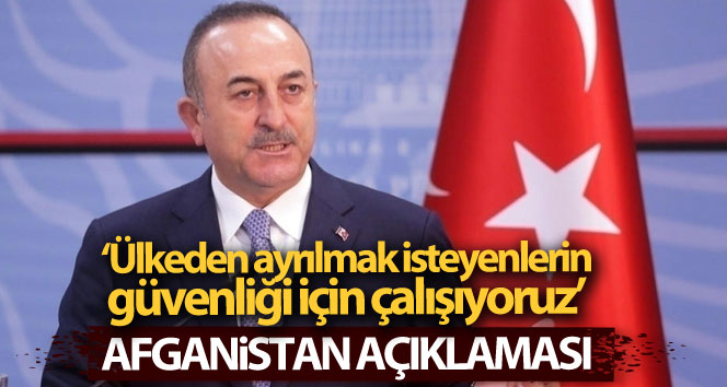 Bakan Çavuşoğlu’dan Afganistan açıklaması