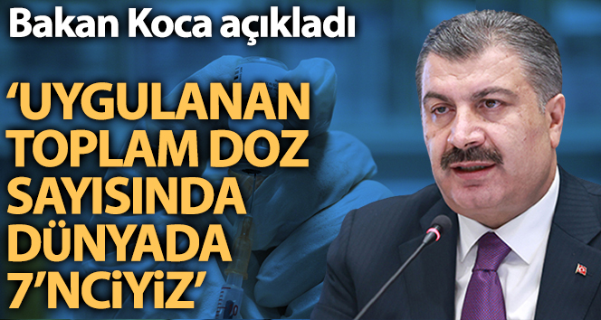 Bakan Koca: ‘Covid-19’a karşı uygulanan toplam aşı dozu sayısında dünyada 7. sıradayız’