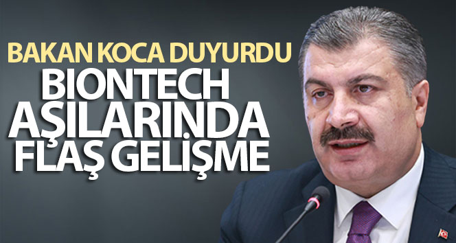 Bakan Koca duyurdu! BioNTech aşılarında flaş gelişme
