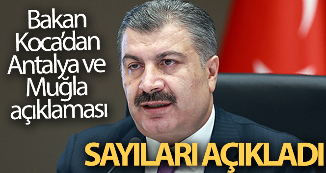 Bakan Koca, Muğla ve Antalya’daki son durumu paylaştı