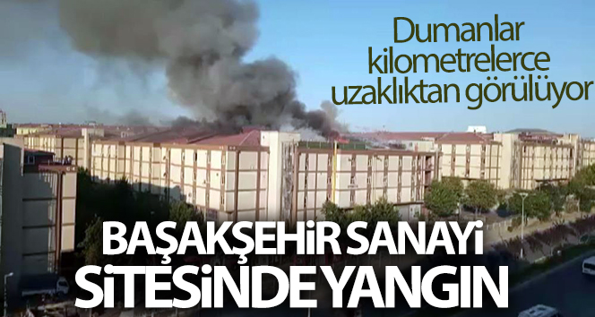 Başakşehir sanayi sitesinde yangın çıktı, dumanlar kilometrelerce uzaklıktan görülüyor