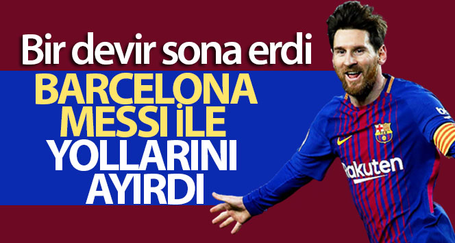 Bir devrin sonu: Messi, Barcelona’dan ayrıldı