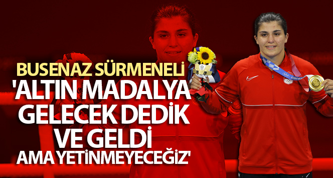 Busenaz Sürmeneli: ‘Altın madalya gelecek dedik ve geldi ama yetinmeyeceğiz’