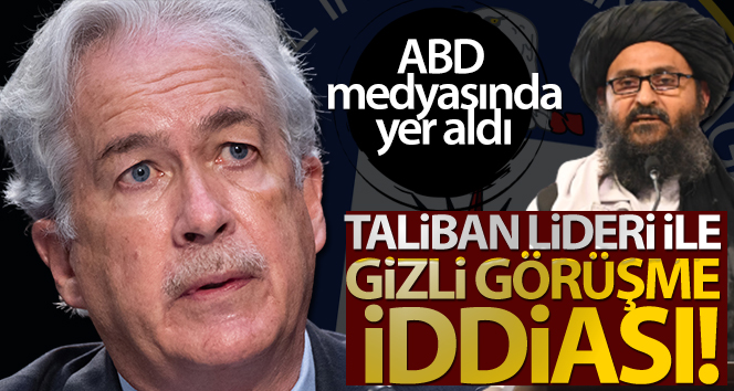 CIA Başkanı Burns’ün, Taliban liderlerinden Birader ile Kabil’de gizlice görüştüğü iddiası