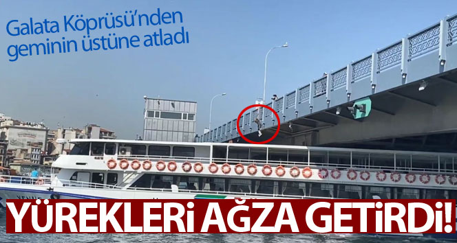 Çılgın genç Galata Köprüsü’nden geminin üstüne atladı