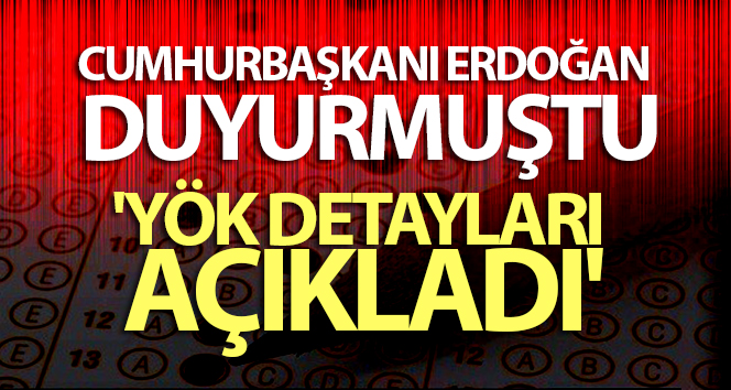 Cumhurbaşkanı Erdoğan duyurmuştu: ‘YÖK detayları açıkladı’