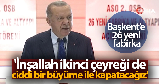 Cumhurbaşkanı Erdoğan: ‘İnşallah ikinci çeyreği de ciddi bir büyüme ile kapatacağız’