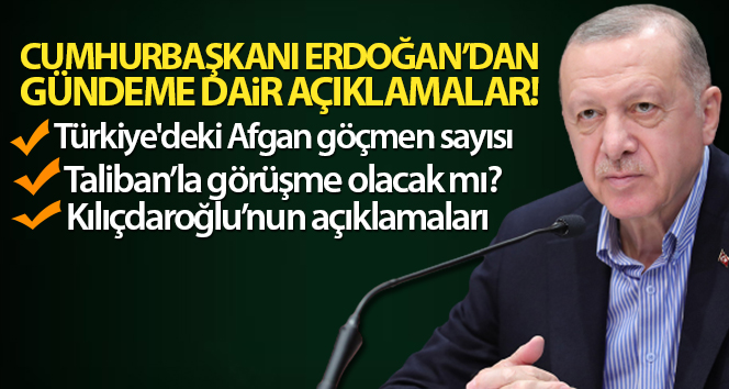 Cumhurbaşkanı Erdoğan: ‘Türkiye’de şu anda 300 bin Afganistanlı göçmen söz konusudur’