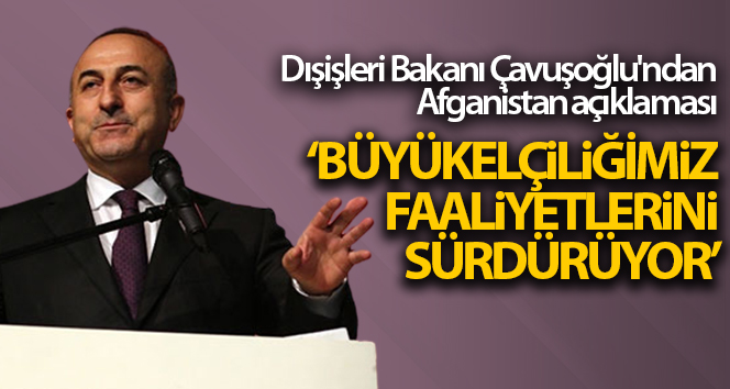 Dışişleri Bakanı Çavuşoğlu’ndan Afganistan açıklaması