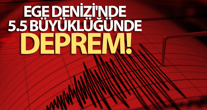 Ege Denizi’nde 5.5 büyüklüğünde deprem