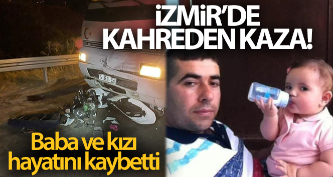 İzmir’de motosiklet ile kamyon çarpıştı: Baba-kız yaşamını yitirdi