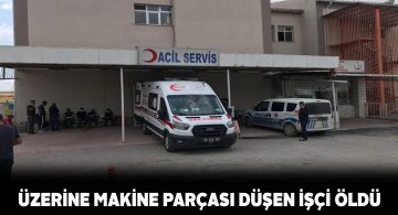 Kangal’da meydana gelen iş kazasında bir işçi hayatını kaybetti