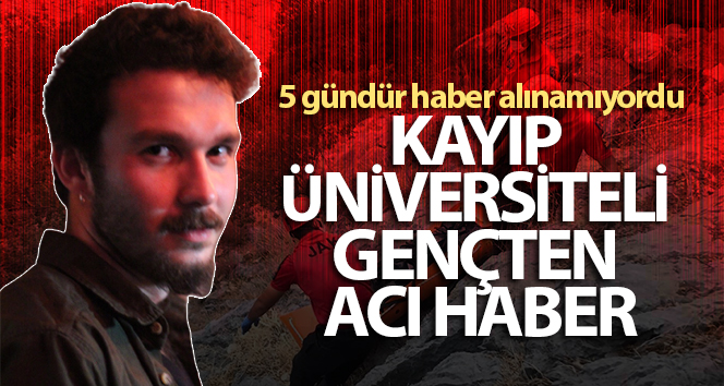 Kayıp üniversiteli gençten acı haber