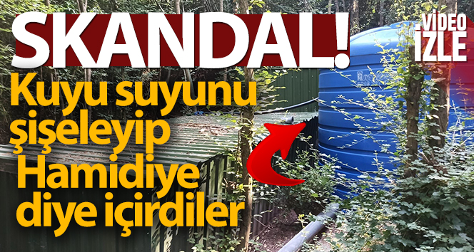 Kuyu suyunu şişeleyip Hamidiye diye içirdiler