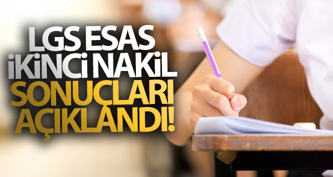 LGS esas ikinci nakil sonuçları açıklandı!