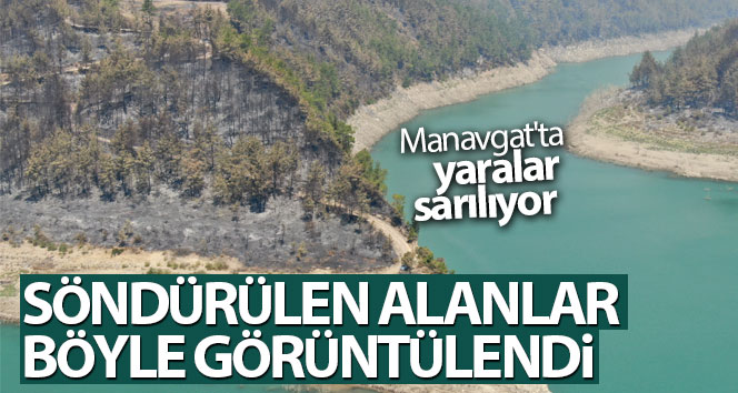 Manavgat’ta söndürülen alanlar havadan görüntülendi