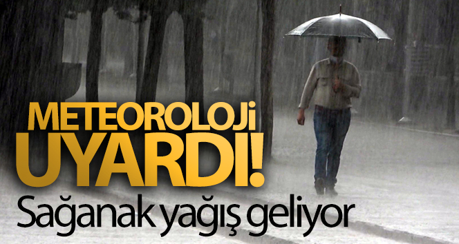 Meteoroloji uyardı! O iller dikkat… Sağanak yağış geliyor